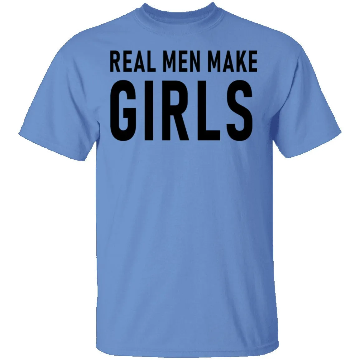 Real Men Make Girls T-Shirt