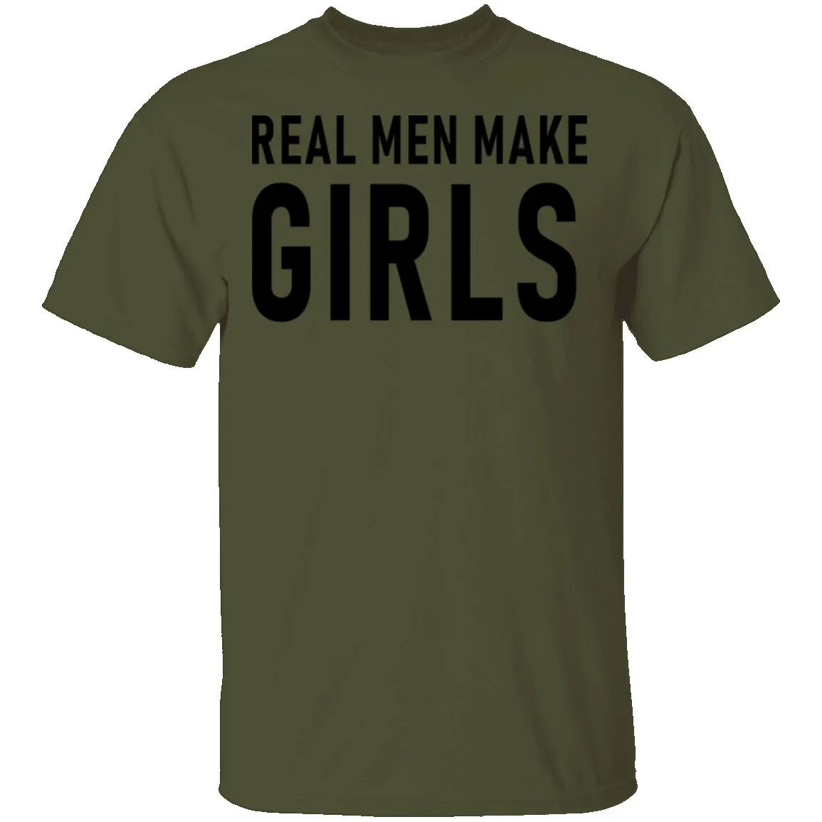 Real Men Make Girls T-Shirt