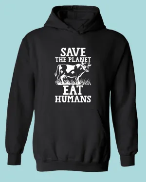 Save the planet eat humans Hoodie, vegetarian Hoodie