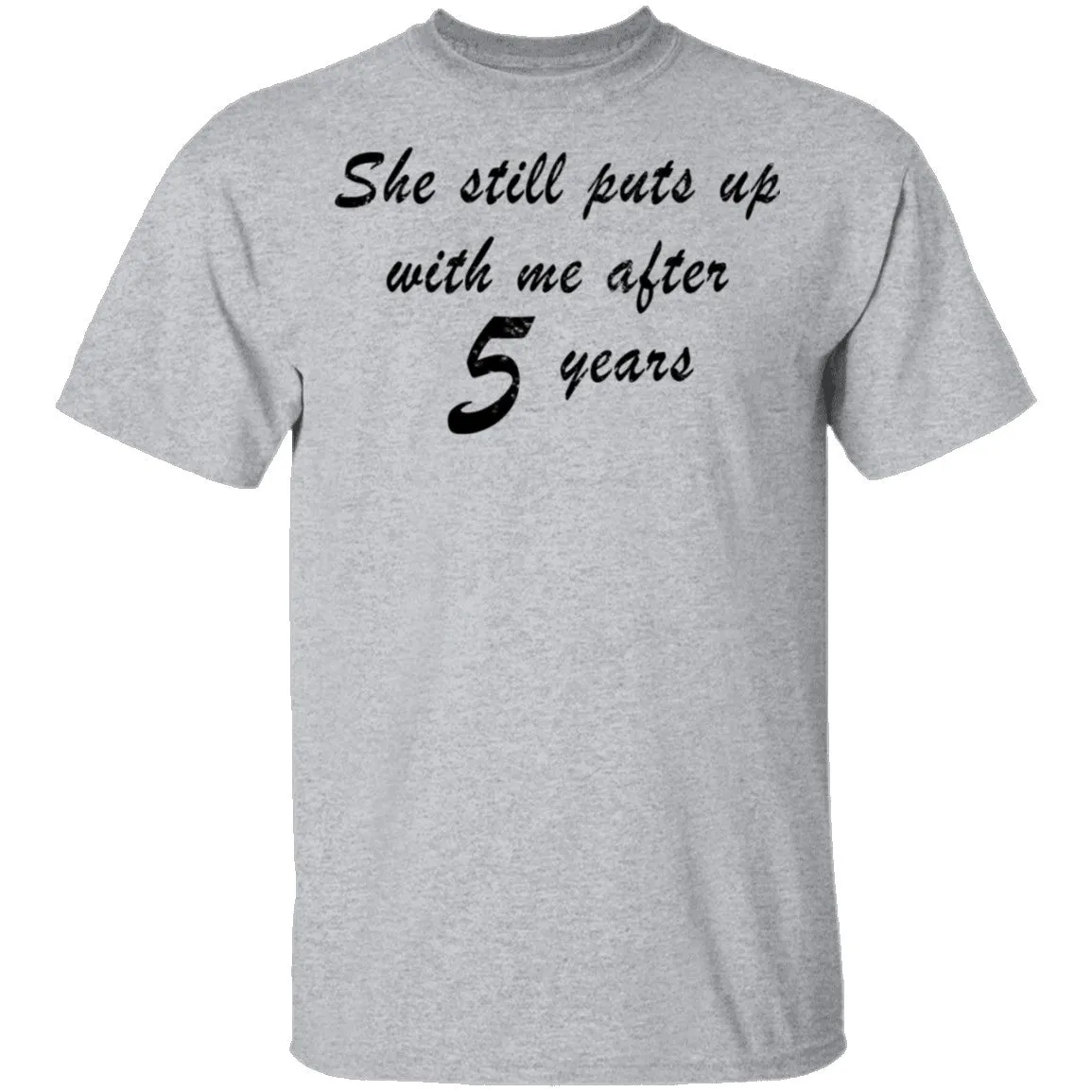 She Still Puts Up With Me After 5 Years T-Shirt