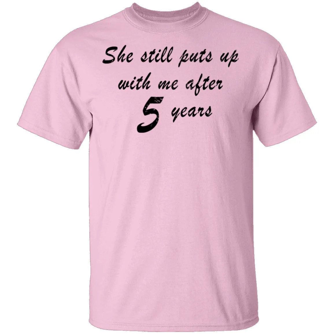 She Still Puts Up With Me After 5 Years T-Shirt