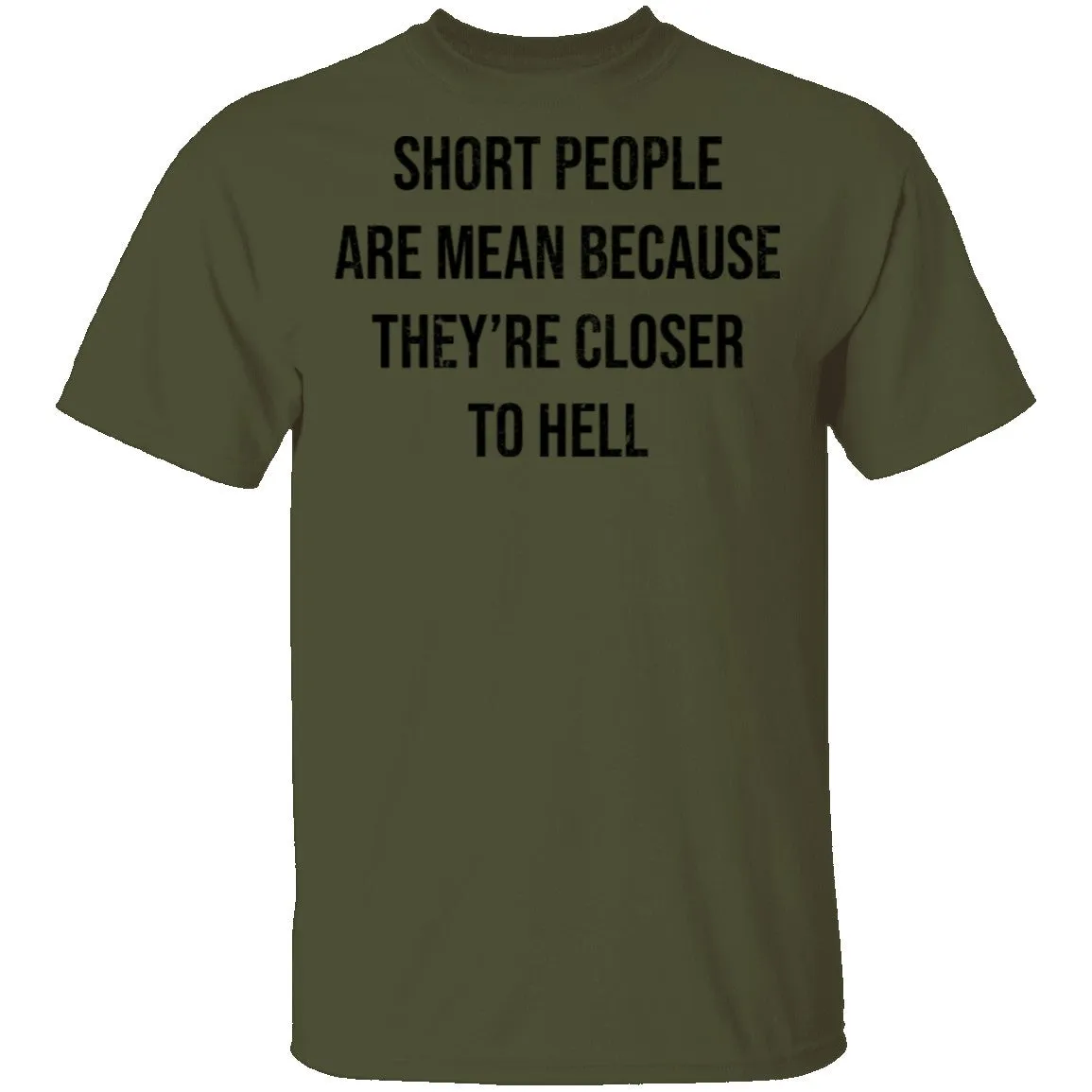 Short People Are Mean Because They  Are Closer To Hell T-Shirt