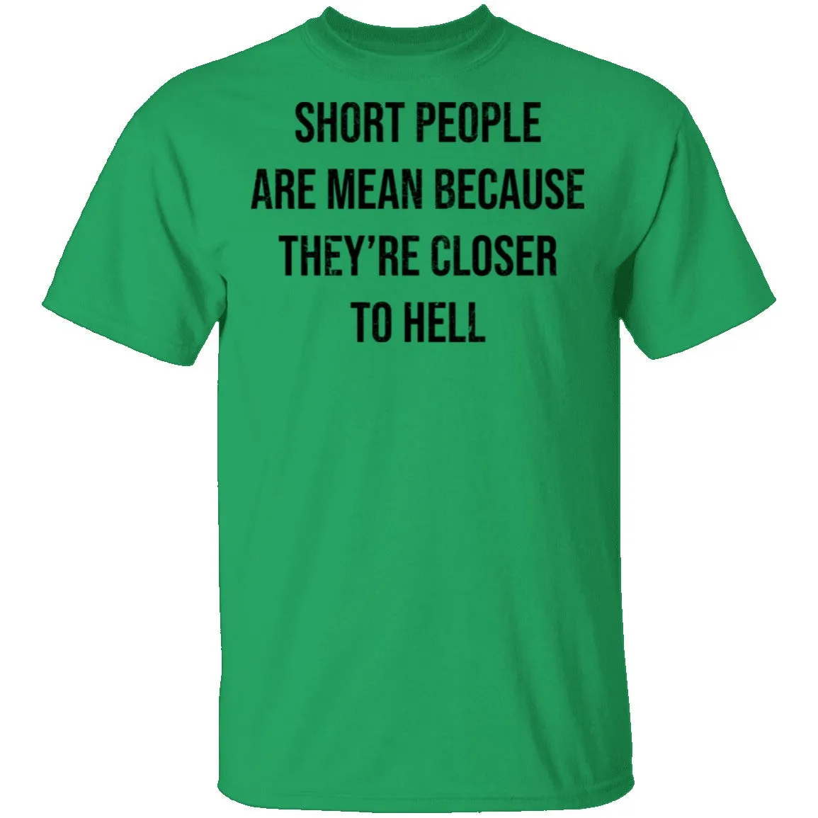 Short People Are Mean Because They  Are Closer To Hell T-Shirt