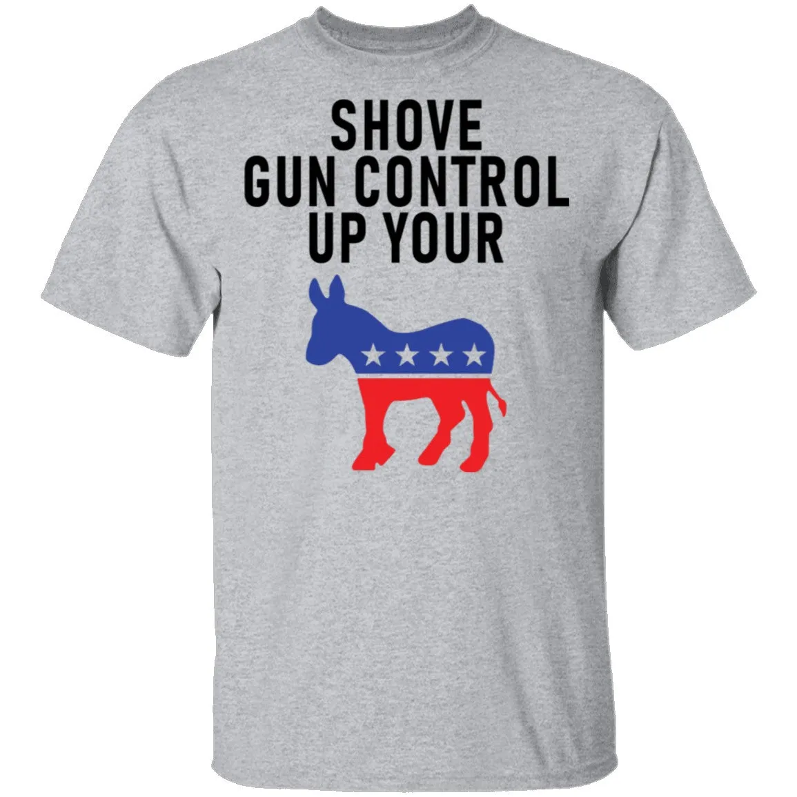 Shove Gun Control Up Your Democrat Donkey T-Shirt