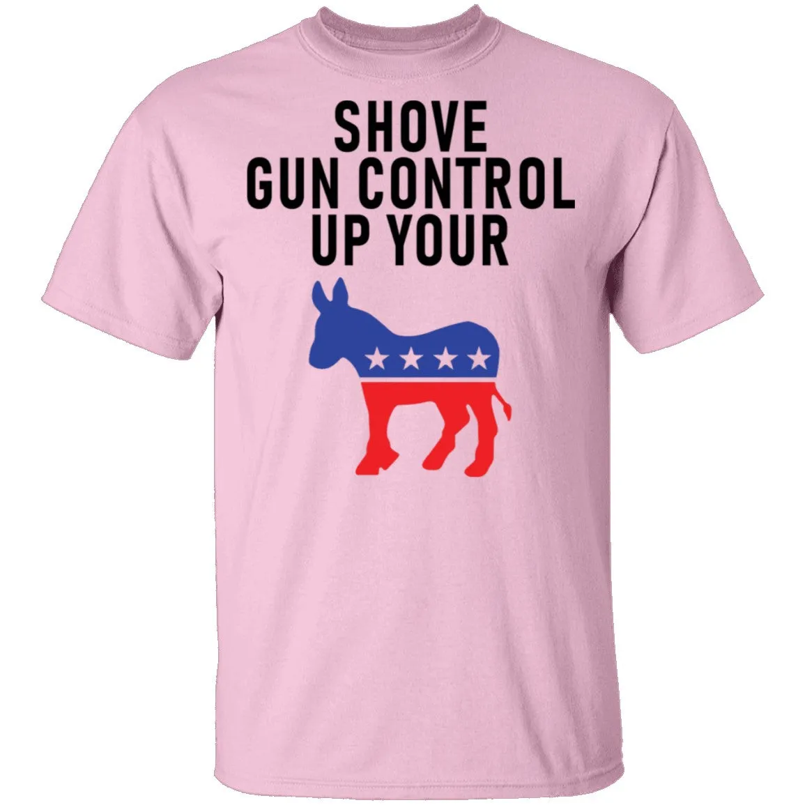 Shove Gun Control Up Your Democrat Donkey T-Shirt