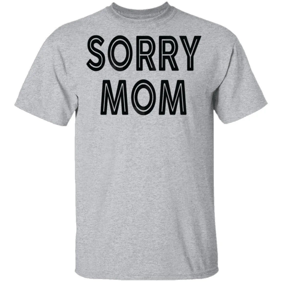 Sorry Mom T-Shirt