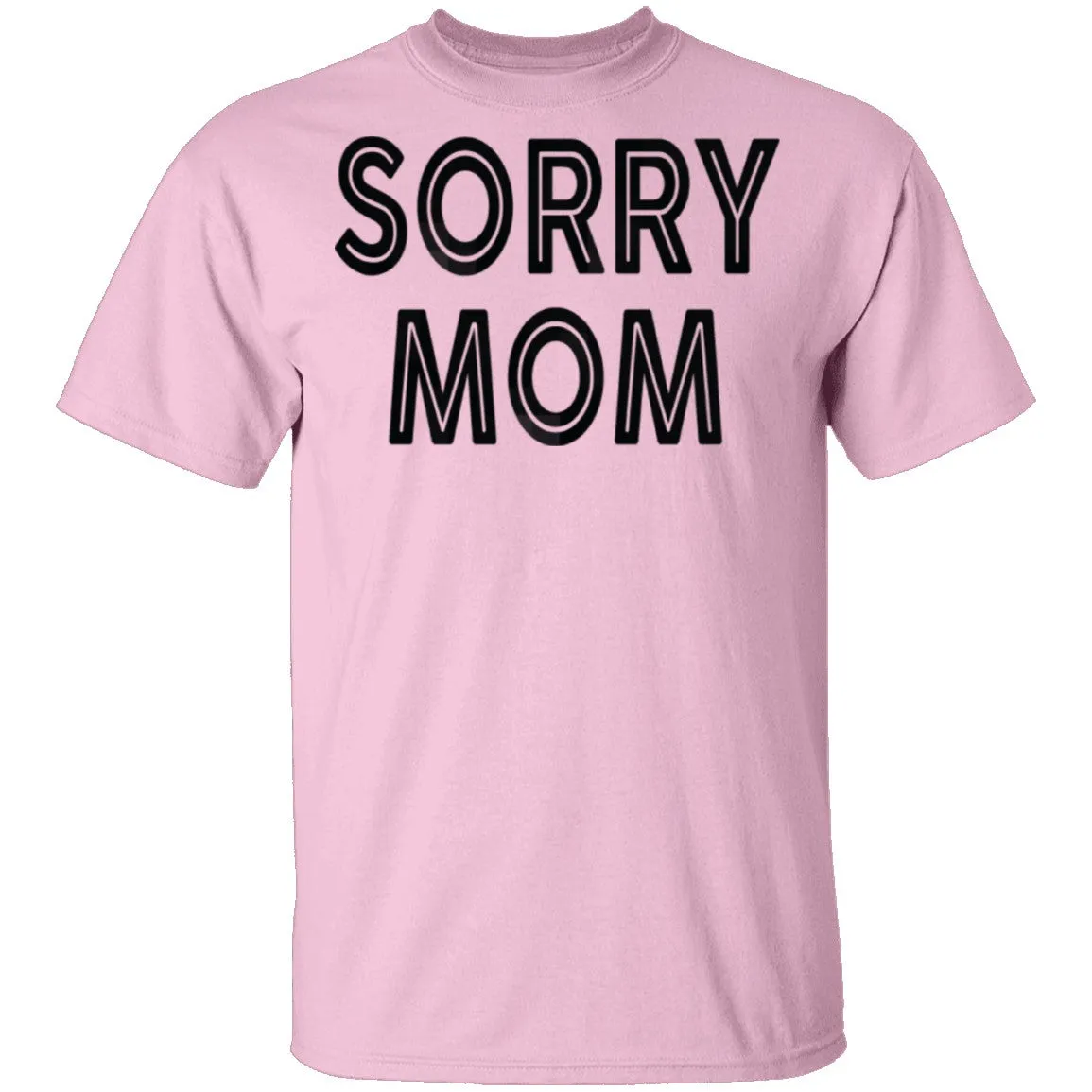 Sorry Mom T-Shirt