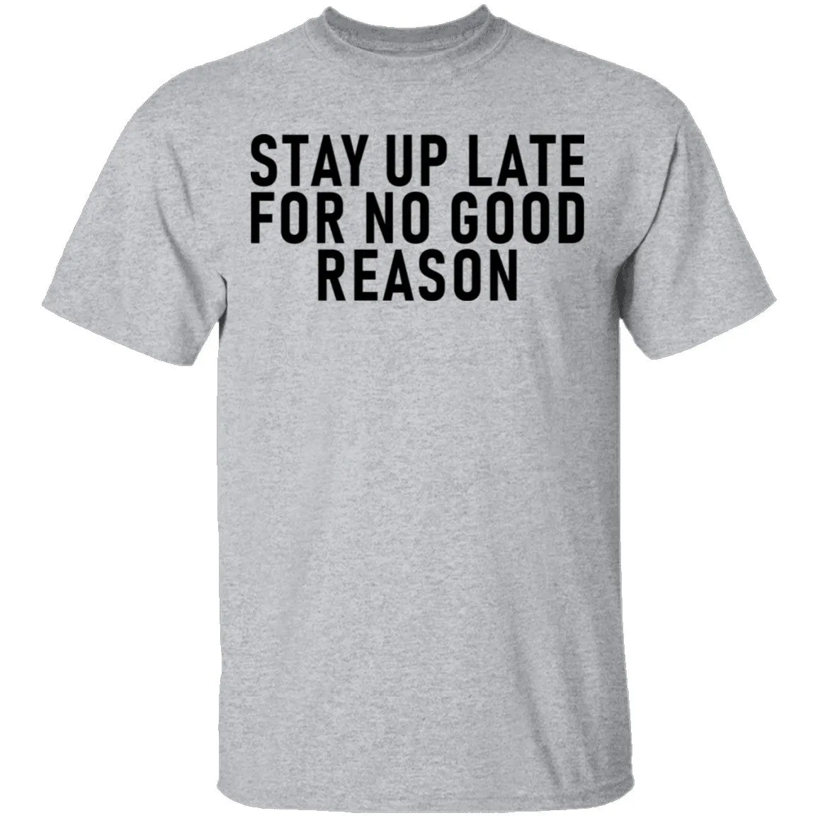 Stay Up Late For No Good Reason T-Shirt