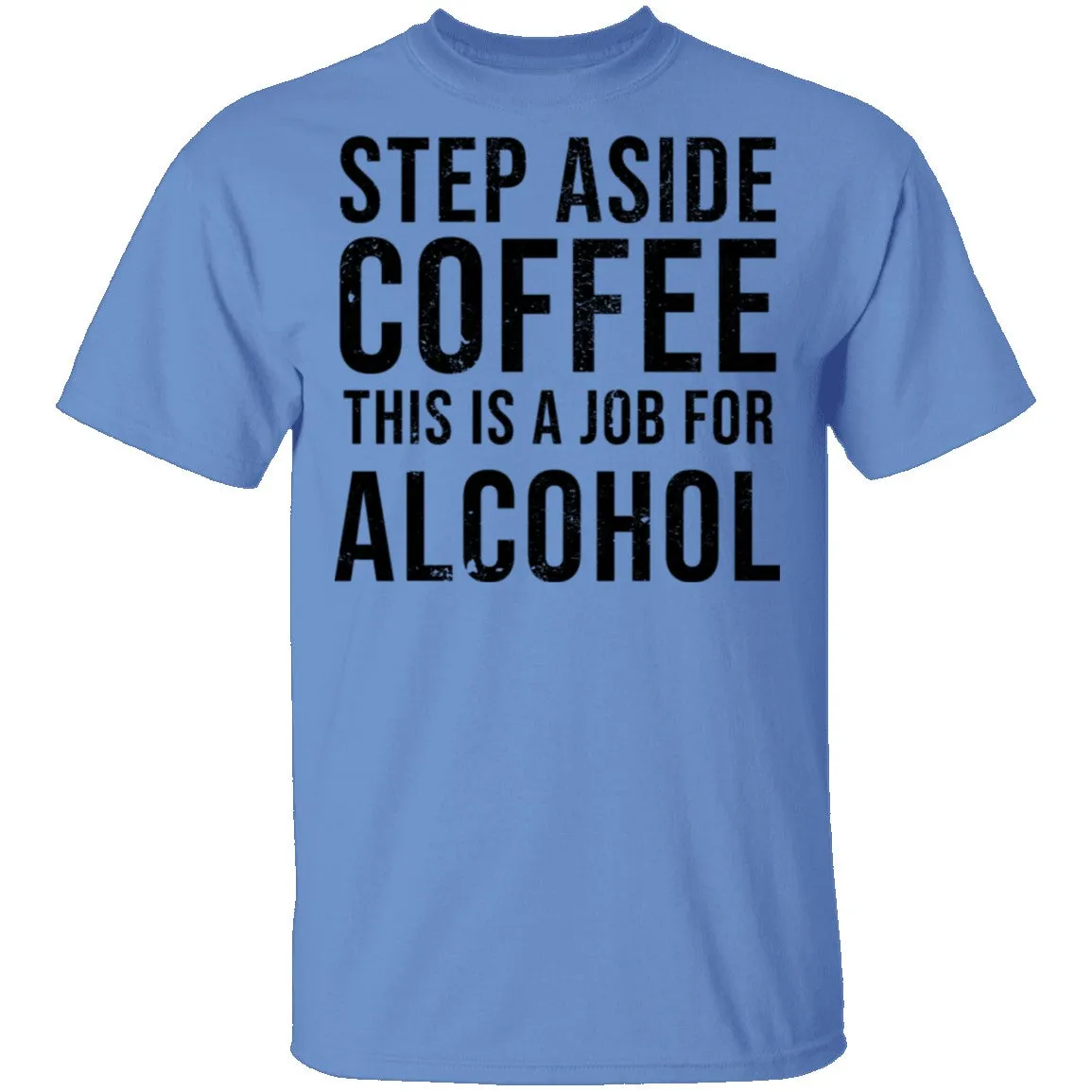 Step Aside Coffe This Is A Job For Alcohol T-Shirt