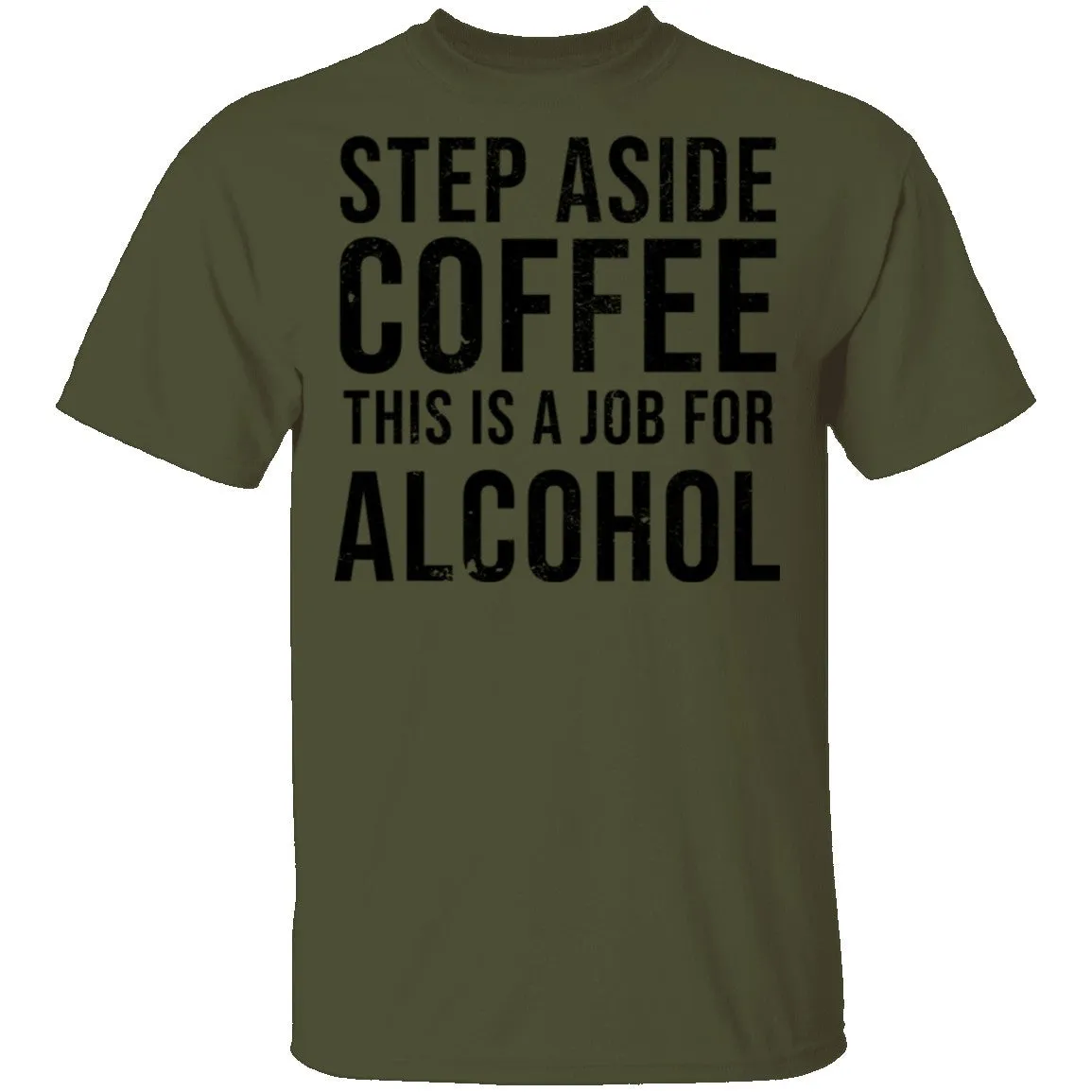 Step Aside Coffe This Is A Job For Alcohol T-Shirt