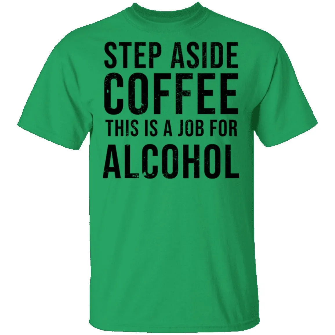 Step Aside Coffe This Is A Job For Alcohol T-Shirt