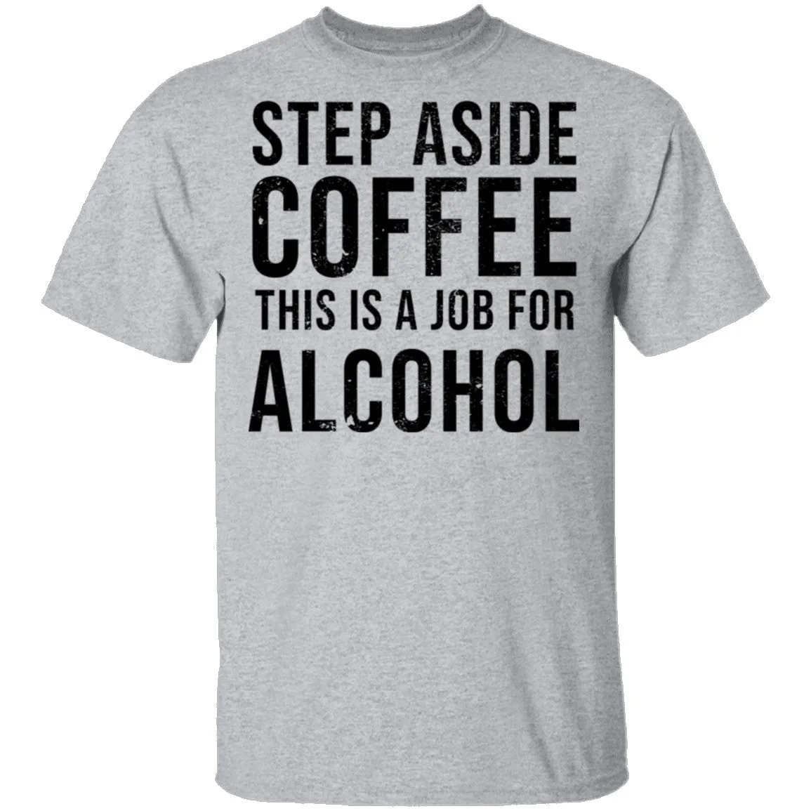 Step Aside Coffe This Is A Job For Alcohol T-Shirt