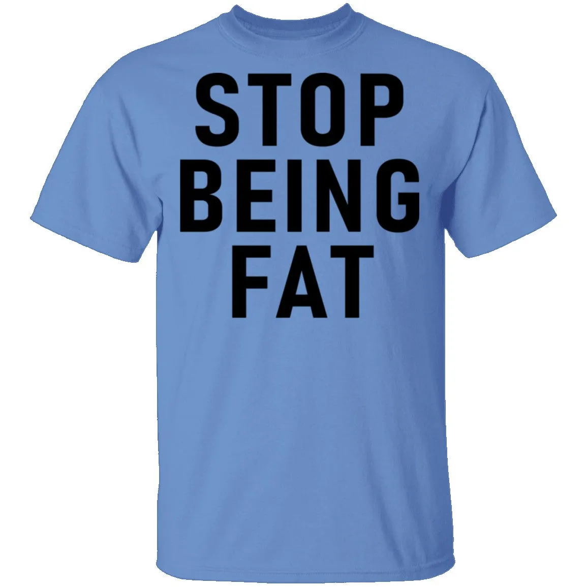 Stop Being Fat T-Shirt
