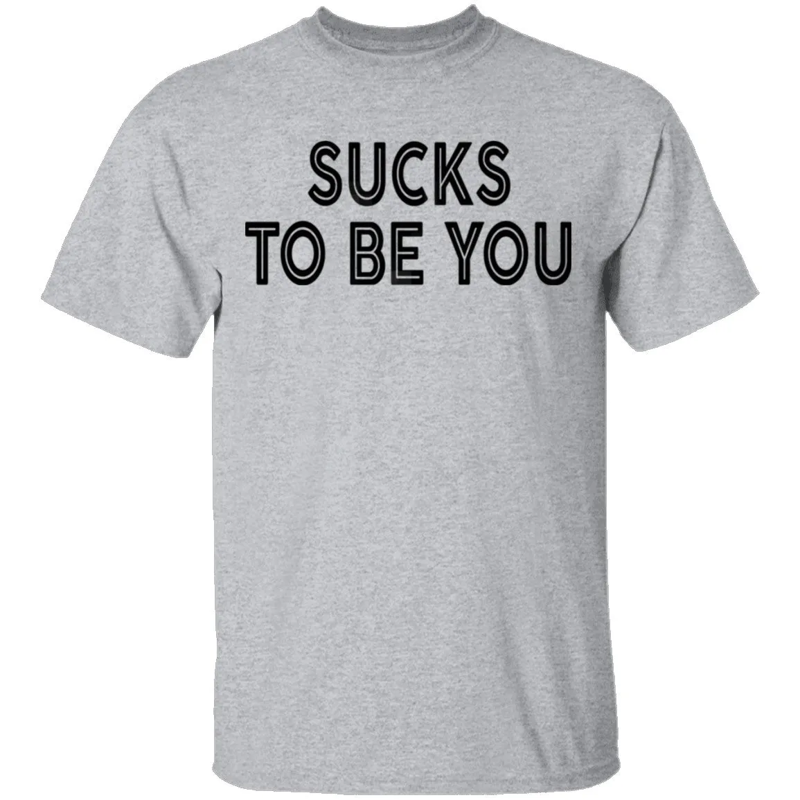 Sucks To Be You copy T-Shirt