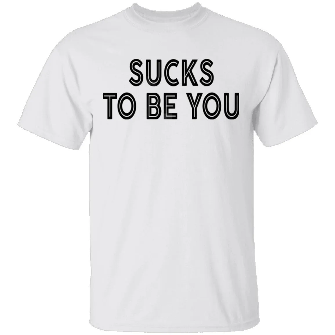 Sucks To Be You copy T-Shirt