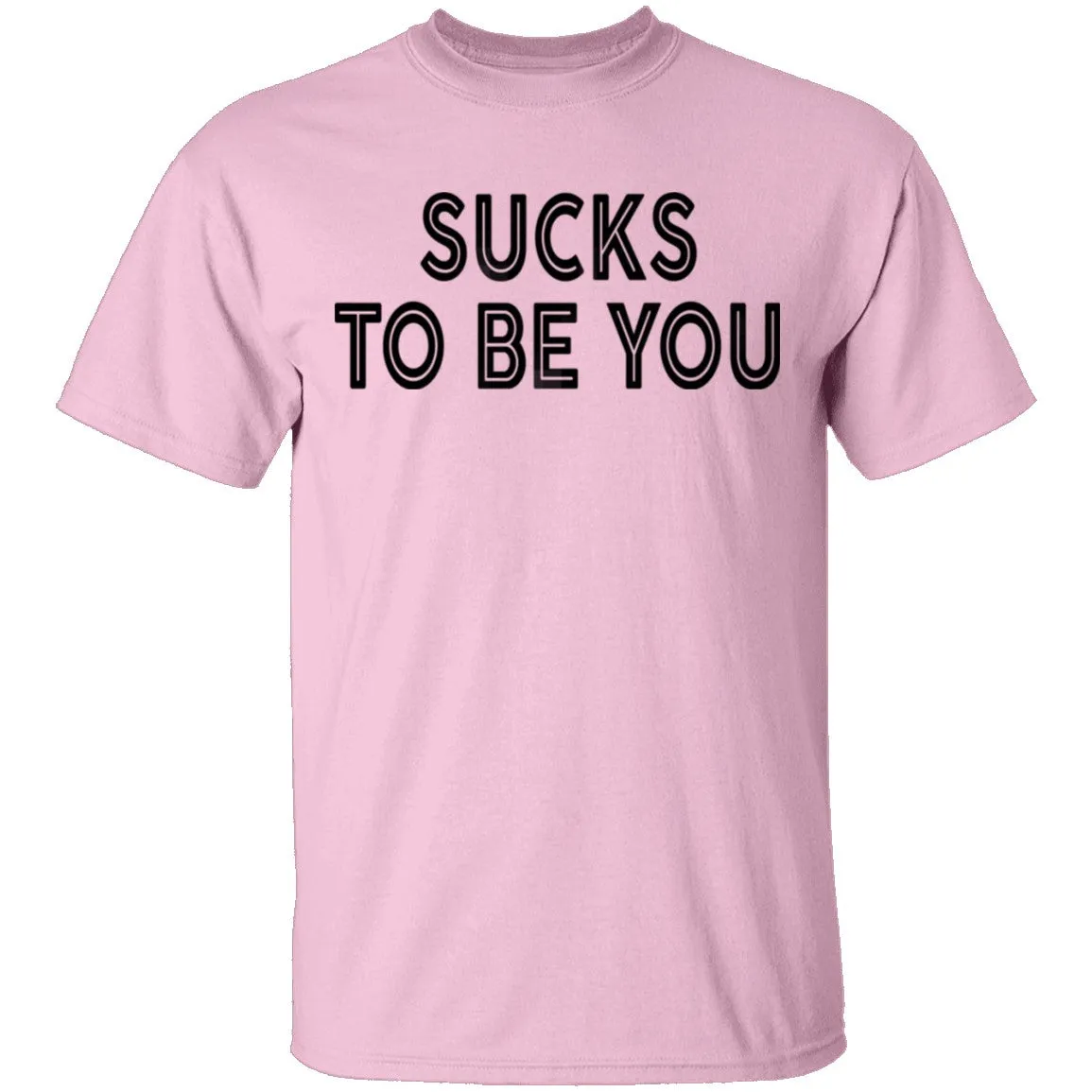 Sucks To Be You copy T-Shirt