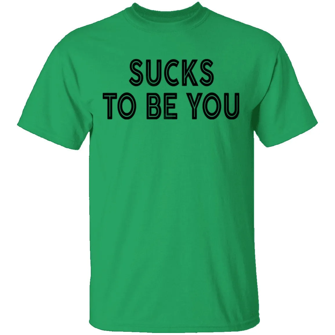 Sucks To Be You copy T-Shirt