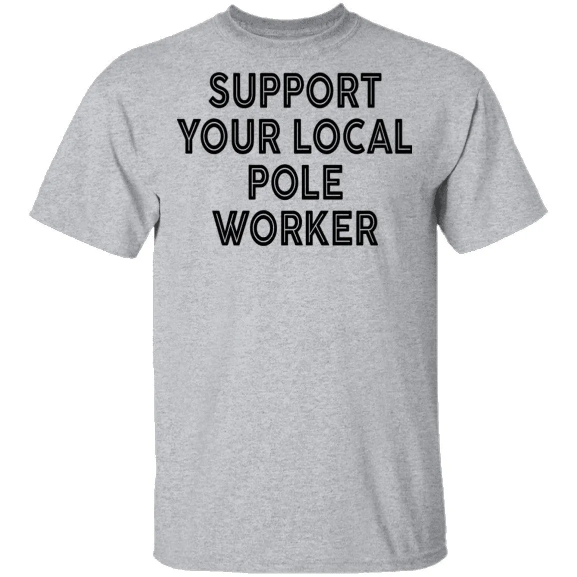 Support Your Local Pole Worker T-Shirt