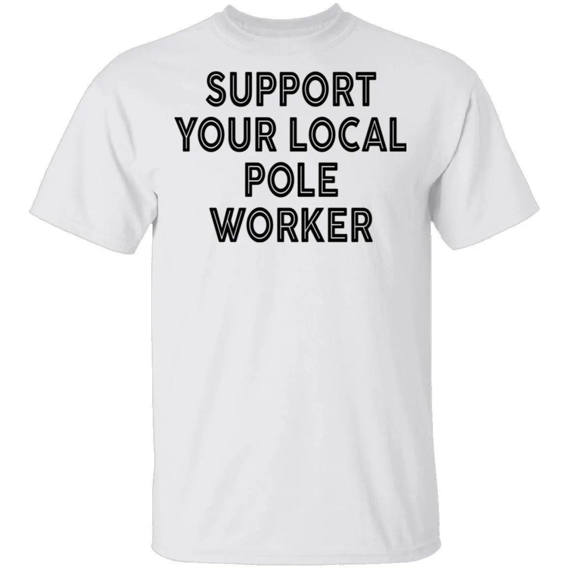 Support Your Local Pole Worker T-Shirt