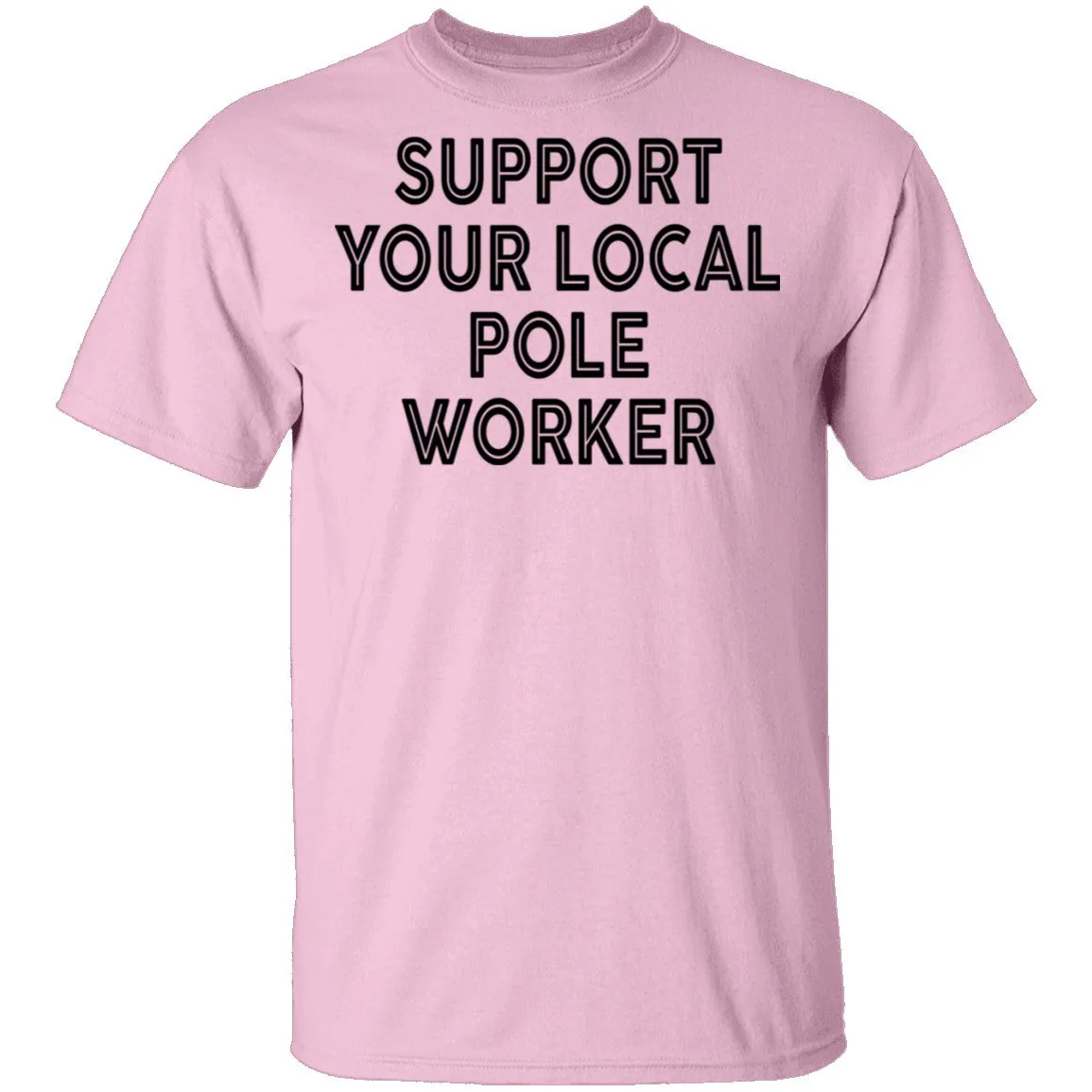 Support Your Local Pole Worker T-Shirt