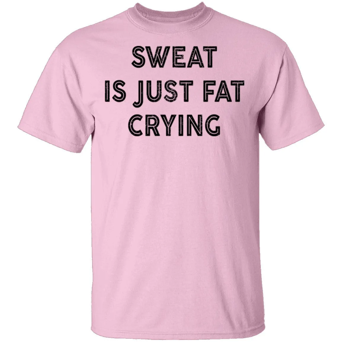 Sweat Is Just Fat Crying T-Shirt