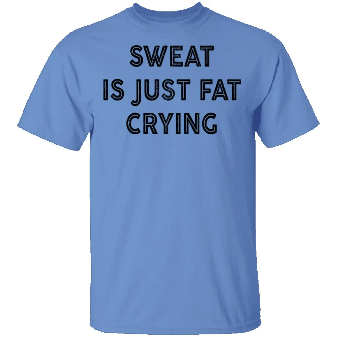 Sweat Is Just Fat Crying T-Shirt