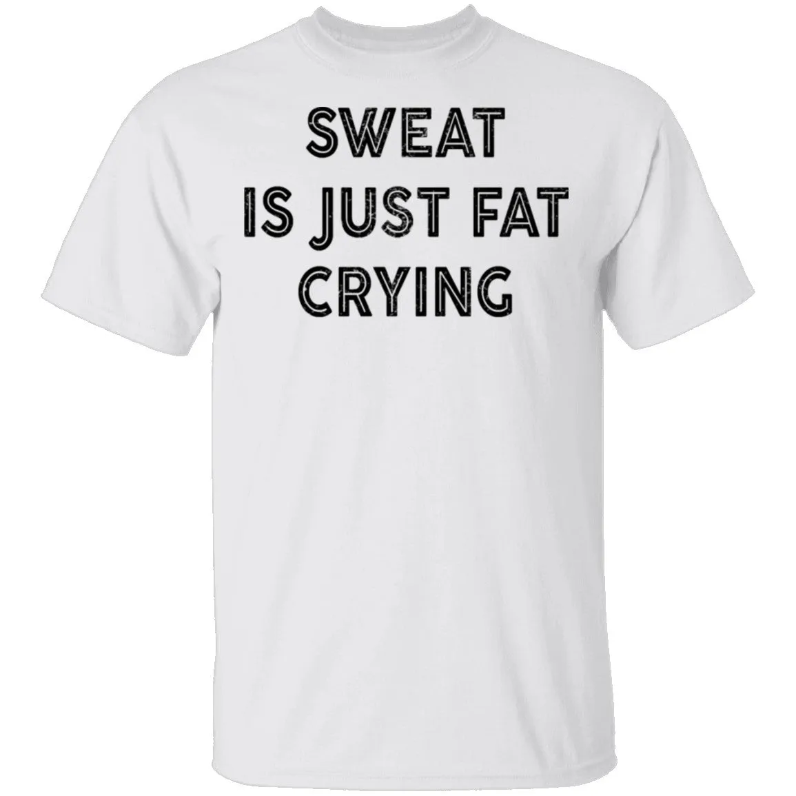 Sweat Is Just Fat Crying T-Shirt