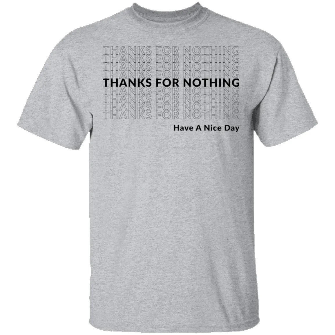 Thanks for Nothing Have a Nice Day T-Shirt