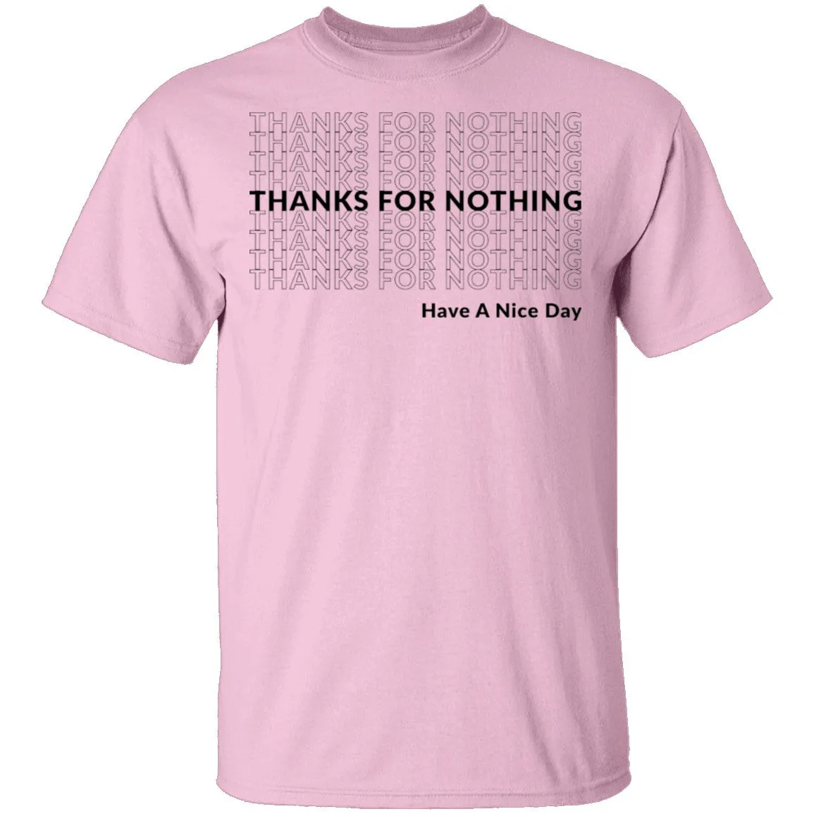 Thanks for Nothing Have a Nice Day T-Shirt