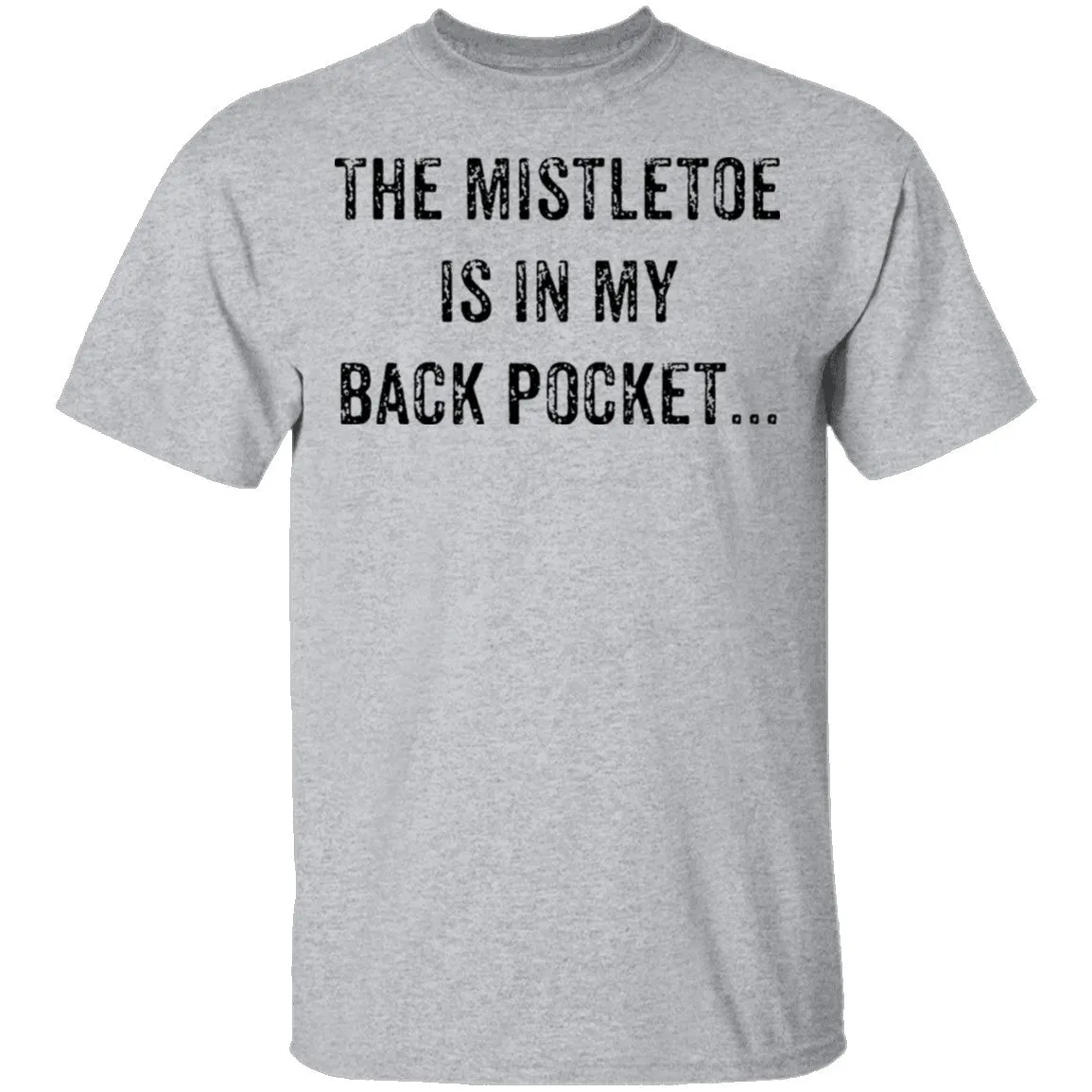 The Mistletoe Is In My Pocket T-Shirt