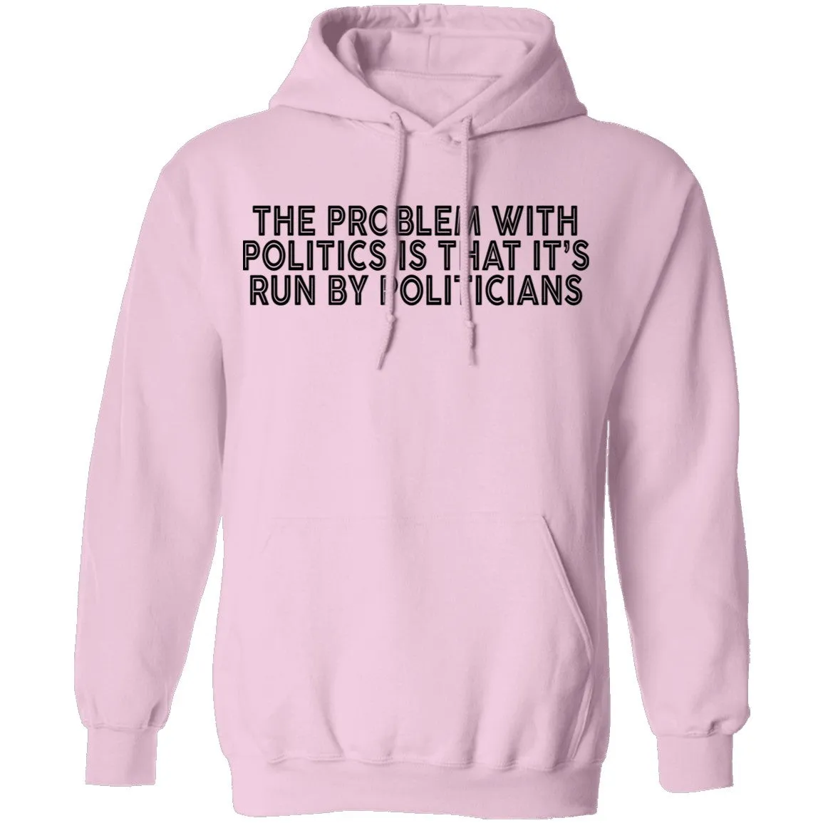 The Problem With Politics Is That It's Run By Politicians T-Shirt