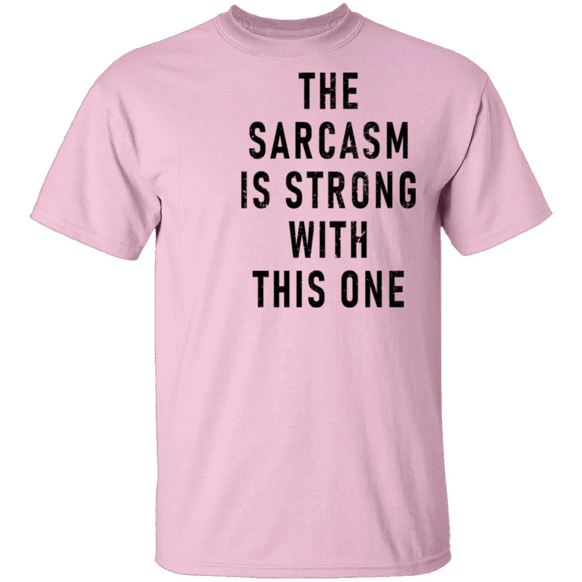The Sarcasm Is Strong With This One T-Shirt
