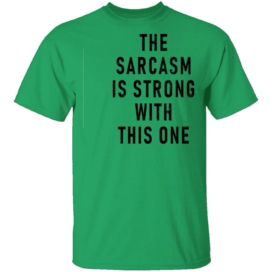 The Sarcasm Is Strong With This One T-Shirt