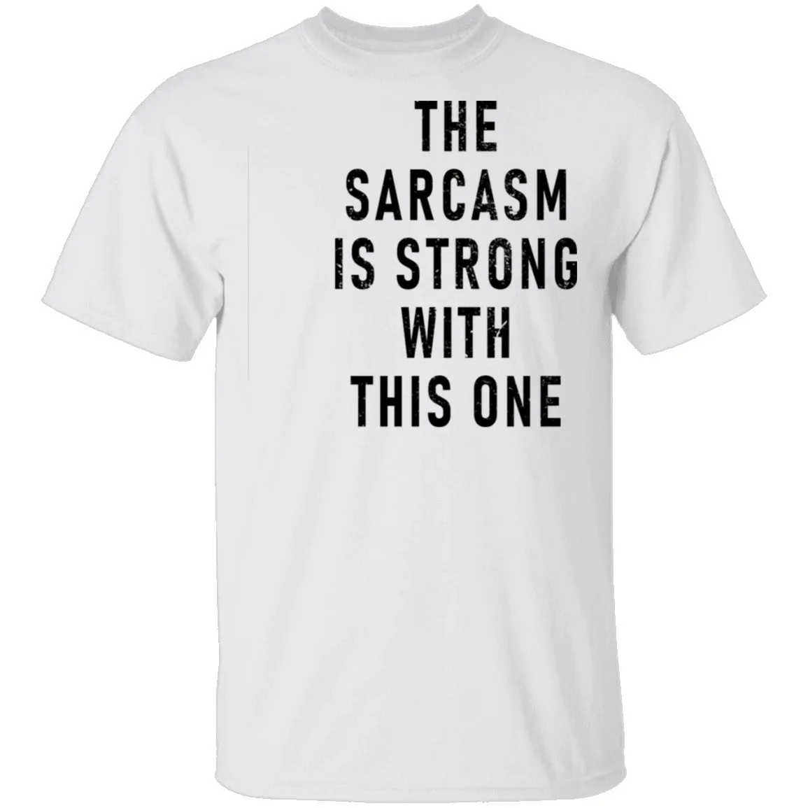 The Sarcasm Is Strong With This One T-Shirt