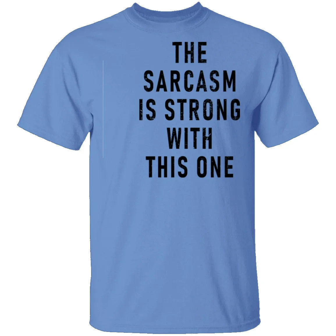 The Sarcasm Is Strong With This One T-Shirt