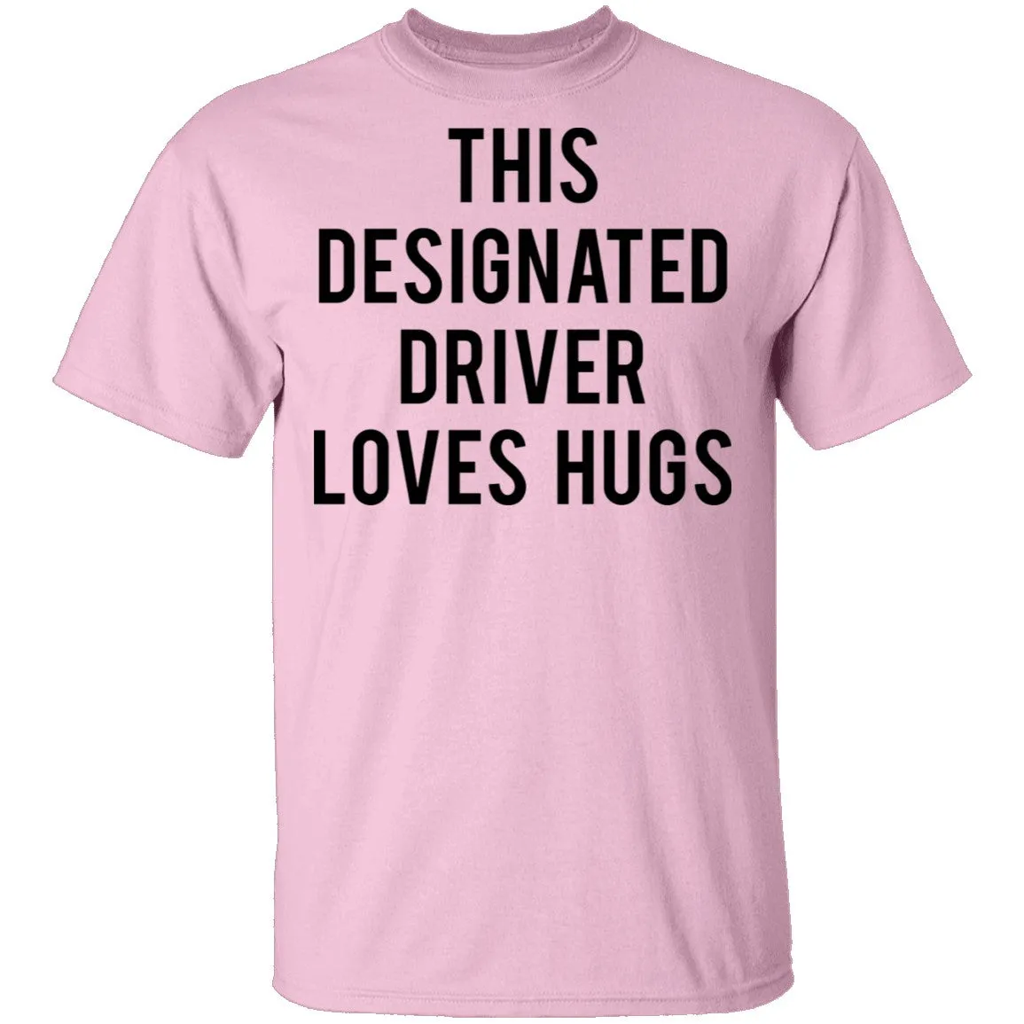 This Designated Driver Loves Hugs T-Shirt