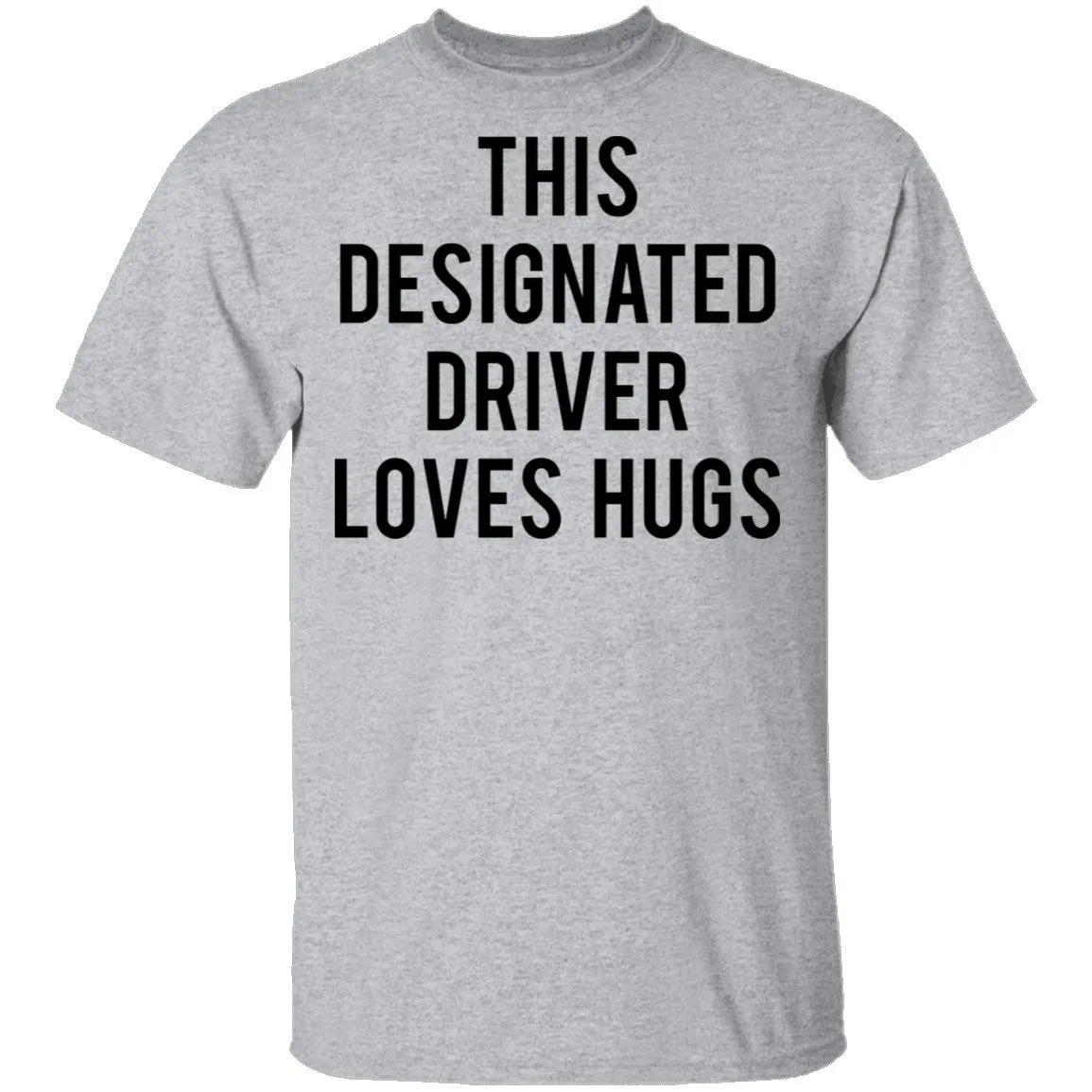 This Designated Driver Loves Hugs T-Shirt