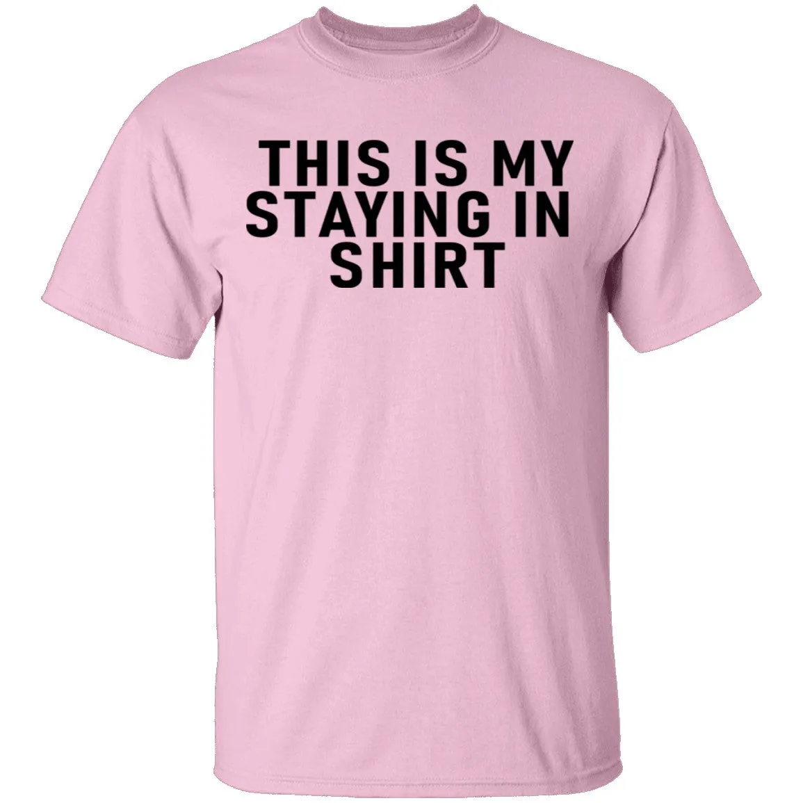 This Is Me Staying In shirt T-Shirt