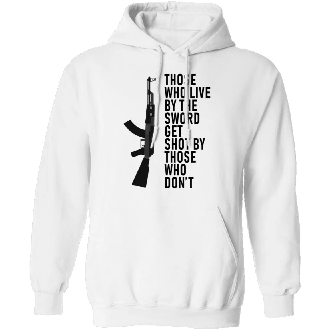 Those Who Live By The Sword Get Shot By Those Who Don't T-Shirt