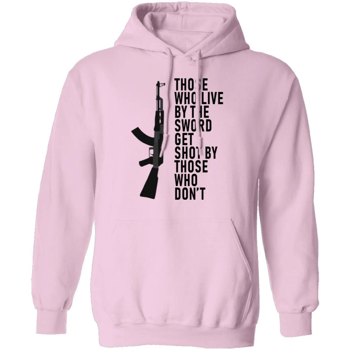Those Who Live By The Sword Get Shot By Those Who Don't T-Shirt