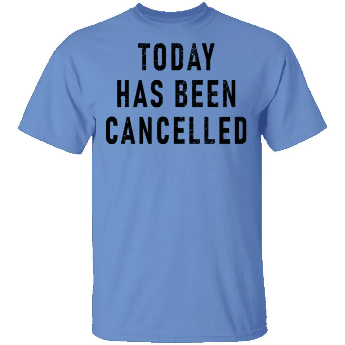 Today Has Been Cancelled T-Shirt