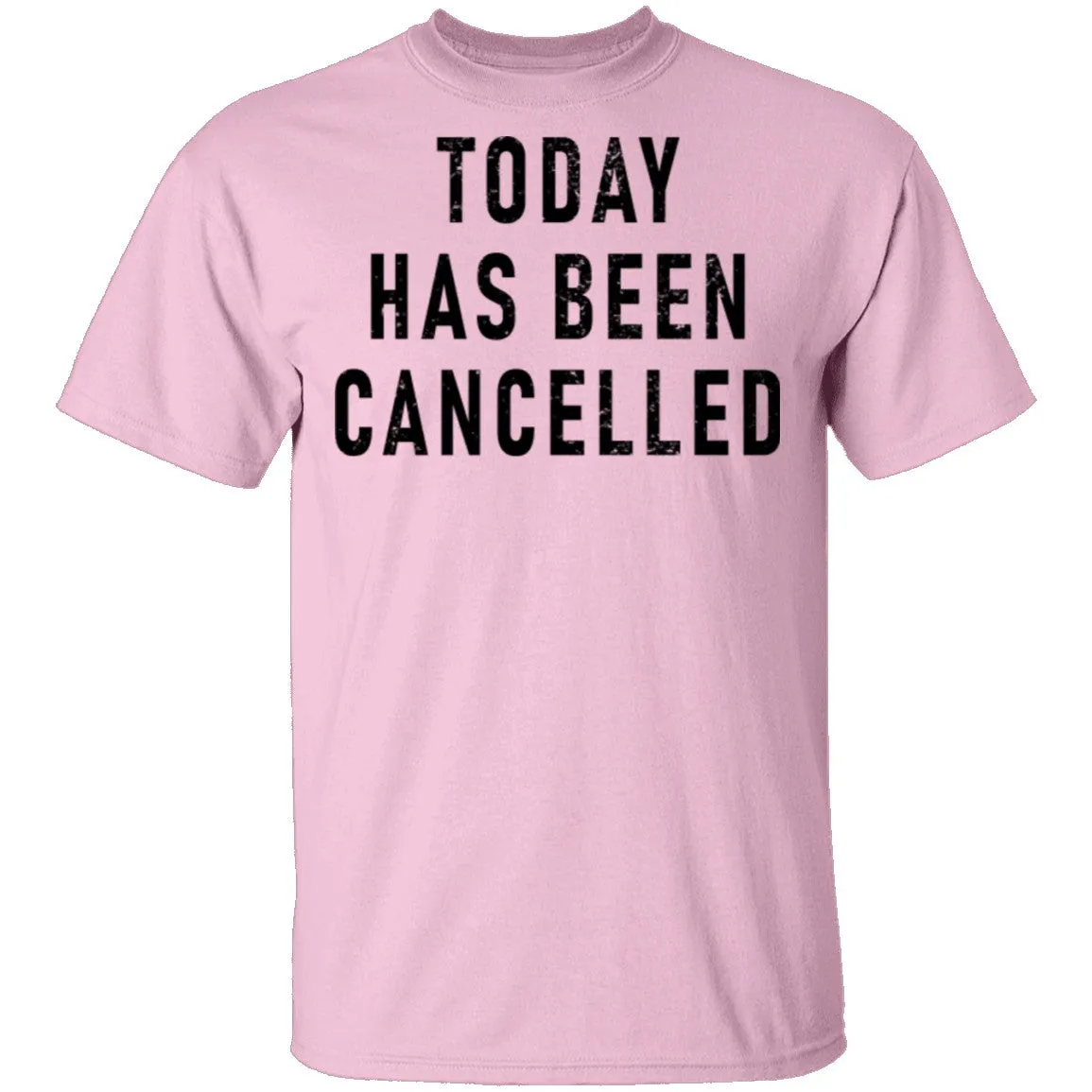Today Has Been Cancelled T-Shirt