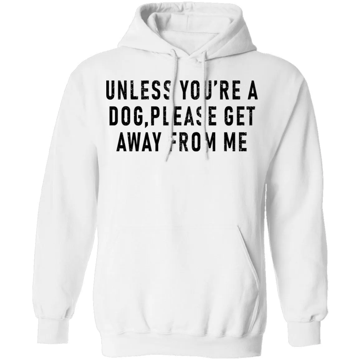 Unless You're A Dog Please Get Away From Me T-Shirt