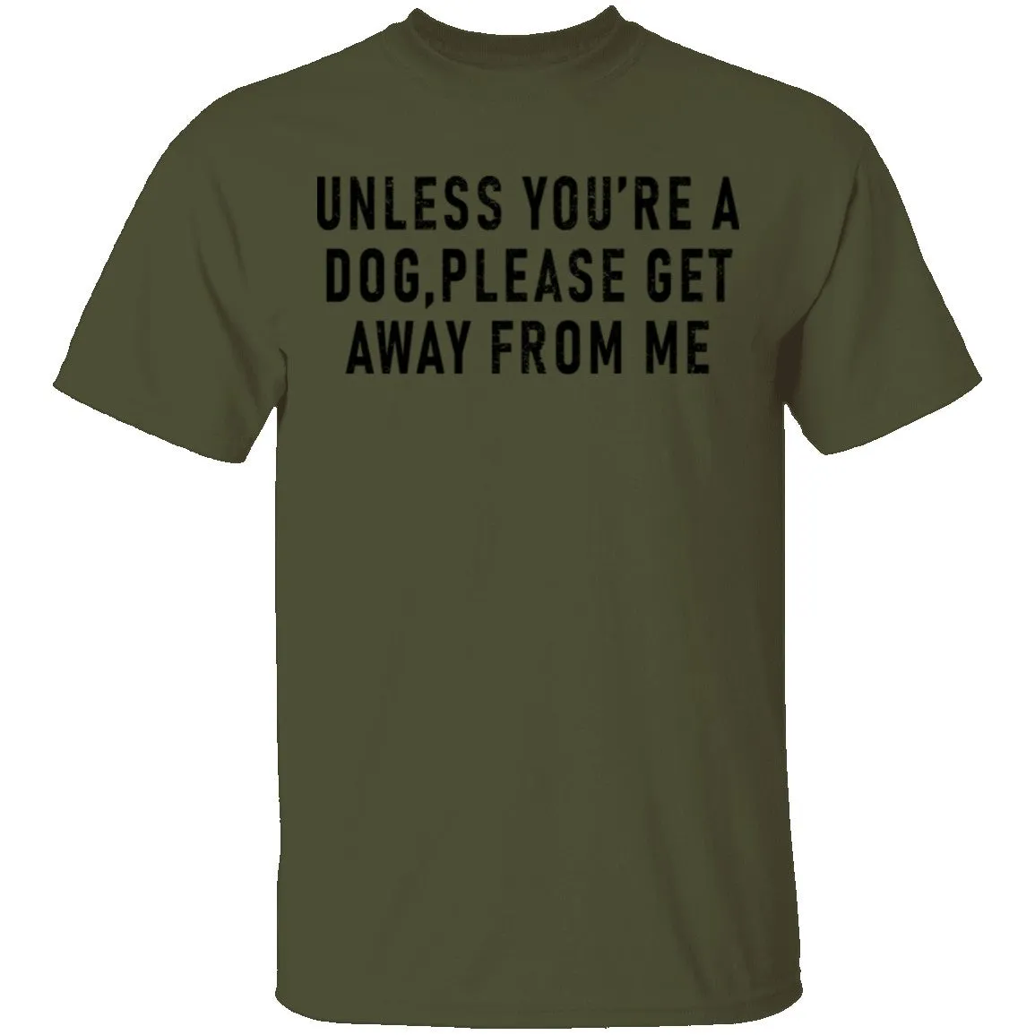Unless You're A Dog Please Get Away From Me T-Shirt