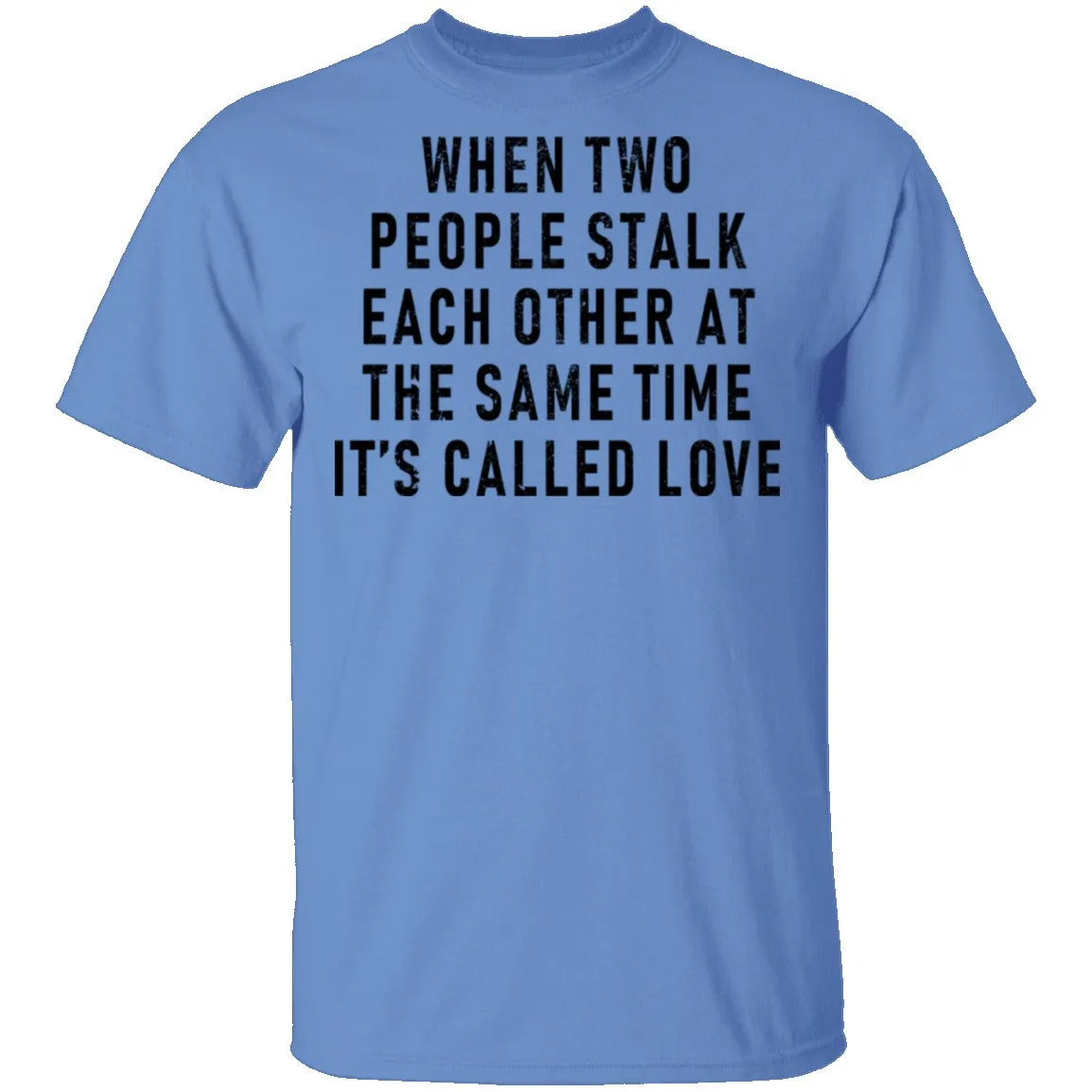 When Two People Stalk Each Other At The Same Time It's Called Love T-Shirt