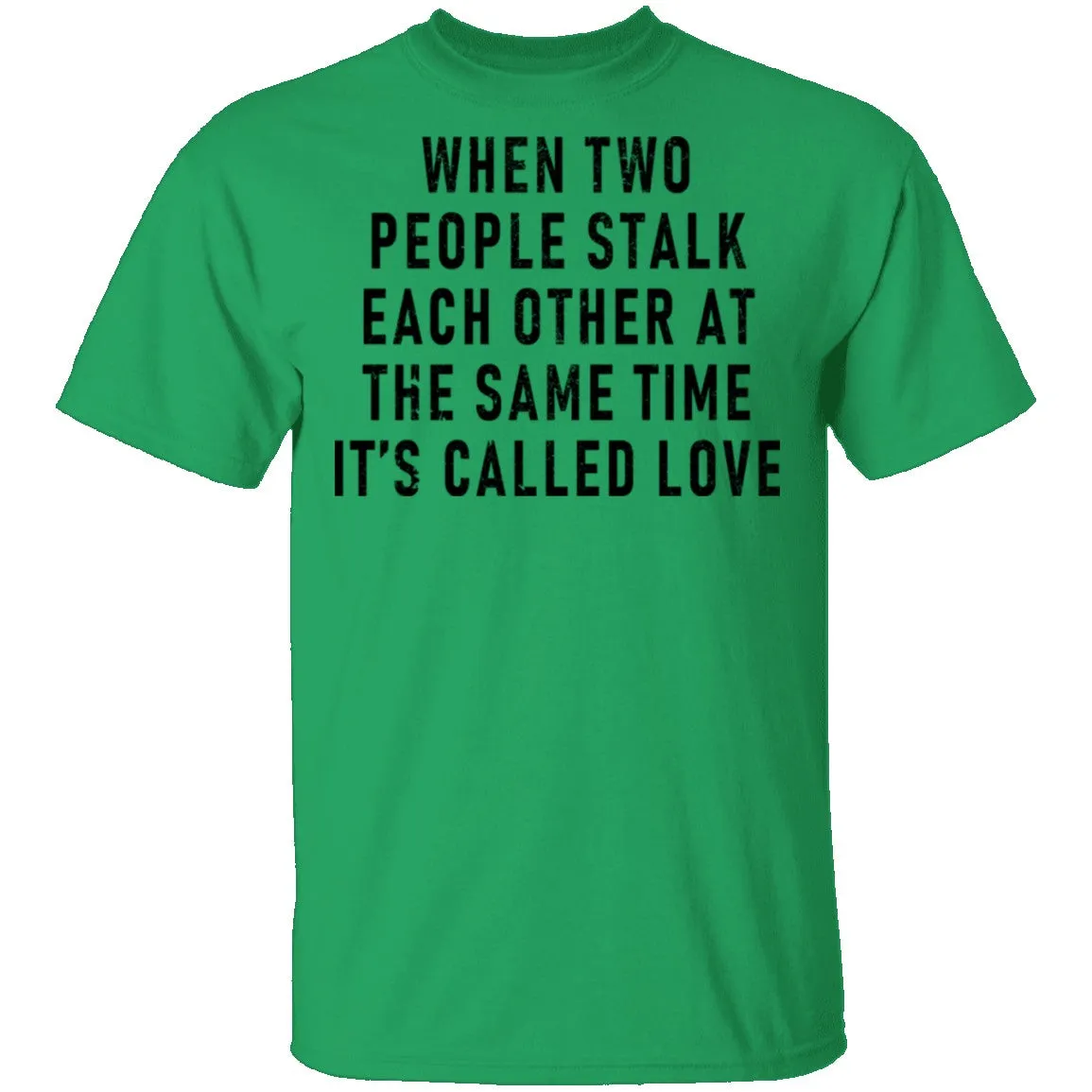 When Two People Stalk Each Other At The Same Time It's Called Love T-Shirt