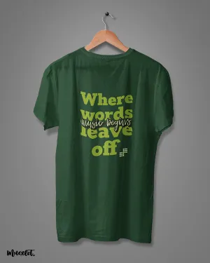When words end, music begins printed t shirts