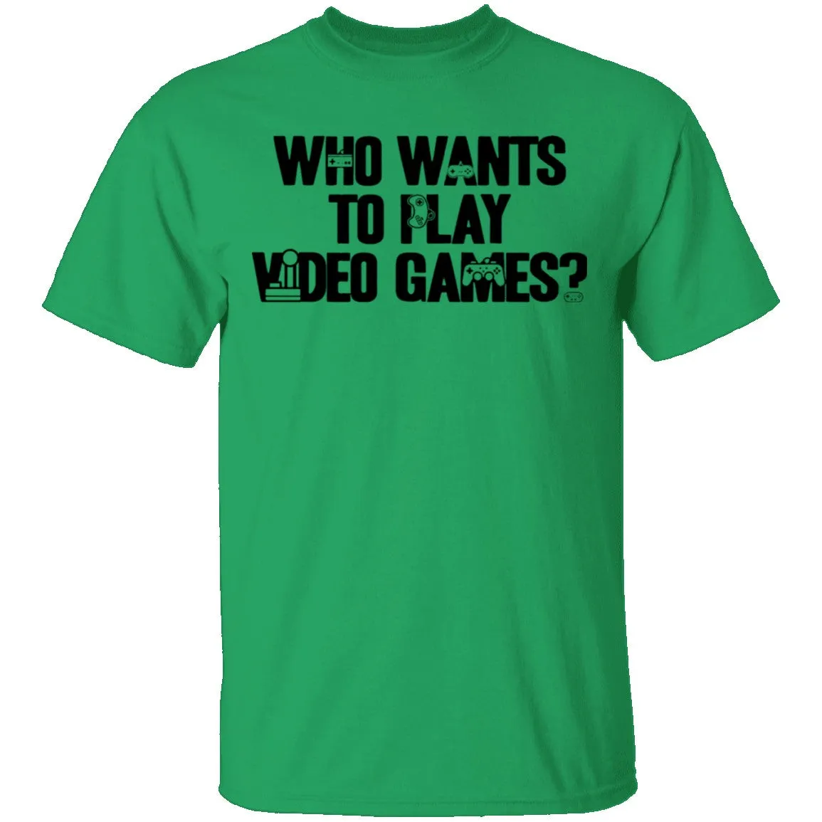 Who Wants To Play Video Games T-Shirt