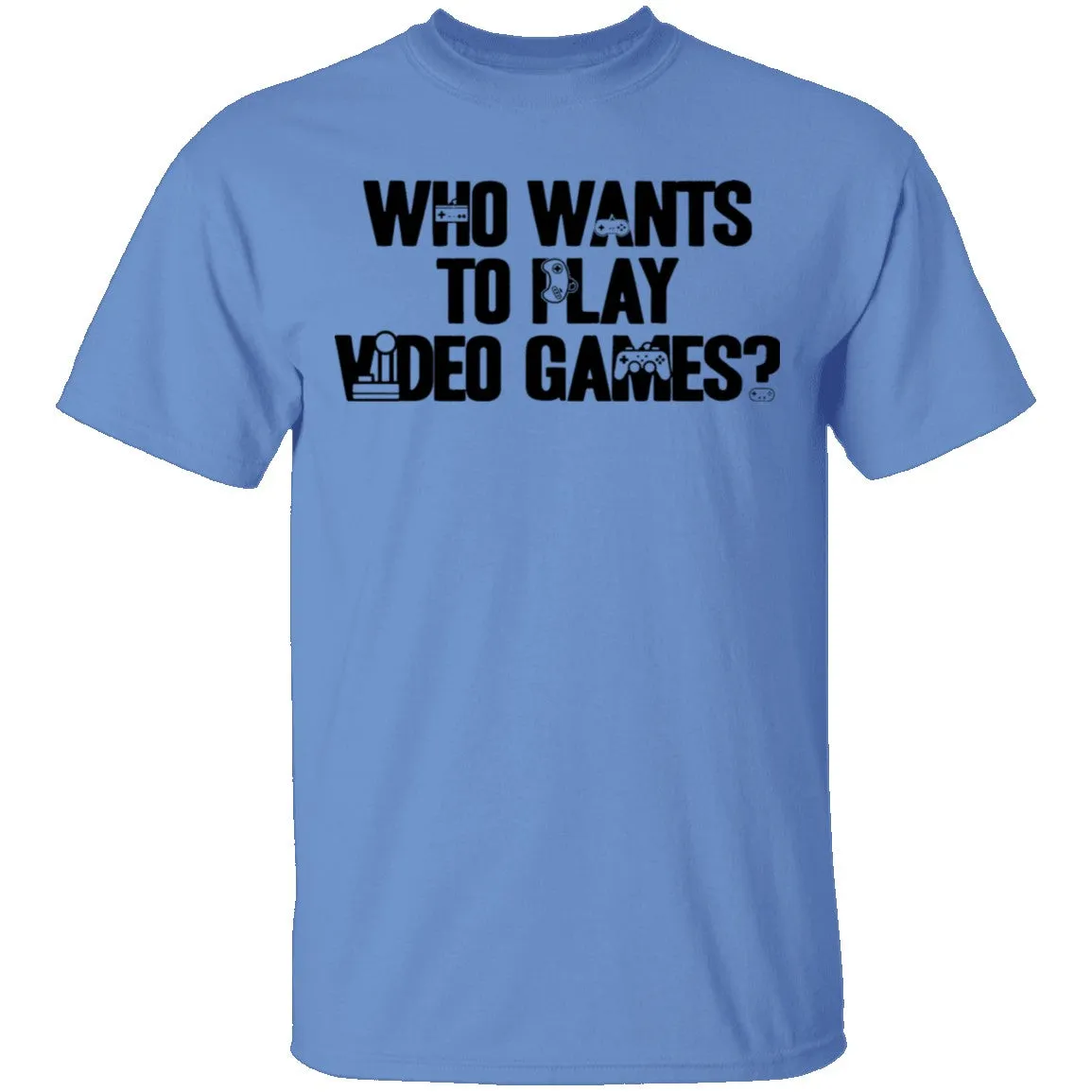 Who Wants To Play Video Games T-Shirt