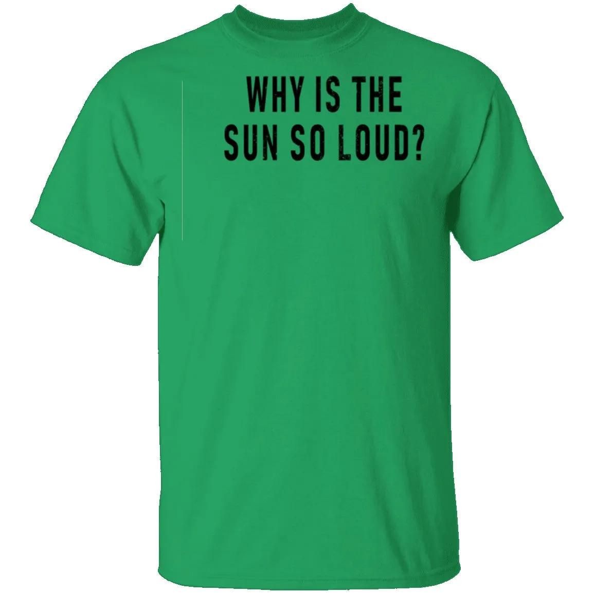 Why Is The Sun So Loud T-Shirt